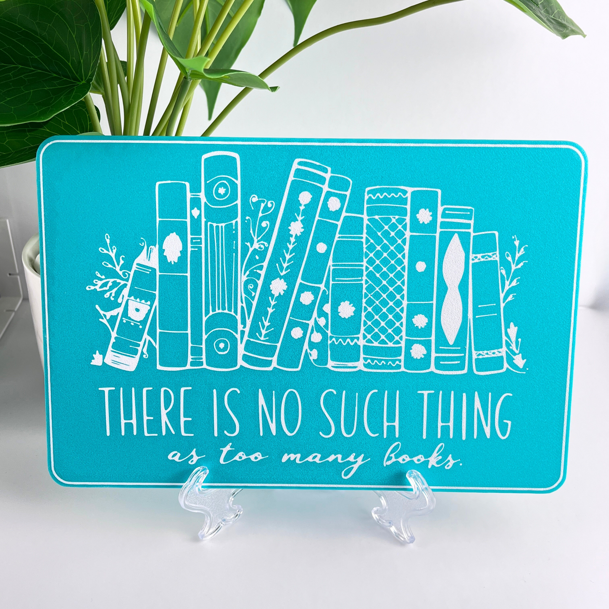 There is No Such Thing as Too Many Books Bookshelf or Wall Sign
