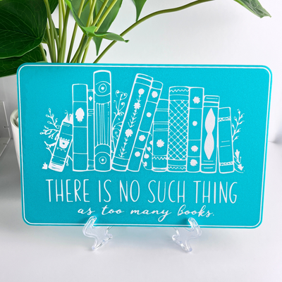 There is No Such Thing as Too Many Books Bookshelf or Wall Sign
